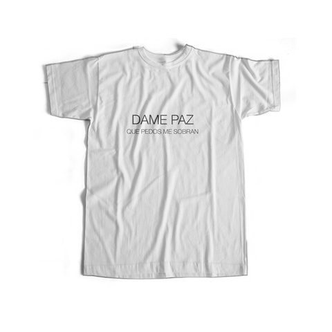 Dame paz, que pedos me sobran - USUAL.ink! - playera personalizada